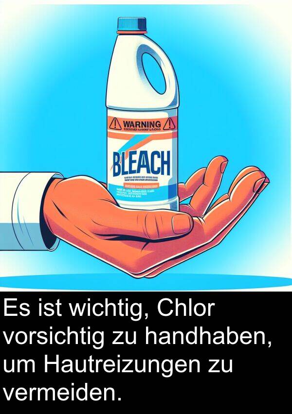 Chlor: Es ist wichtig, Chlor vorsichtig zu handhaben, um Hautreizungen zu vermeiden.