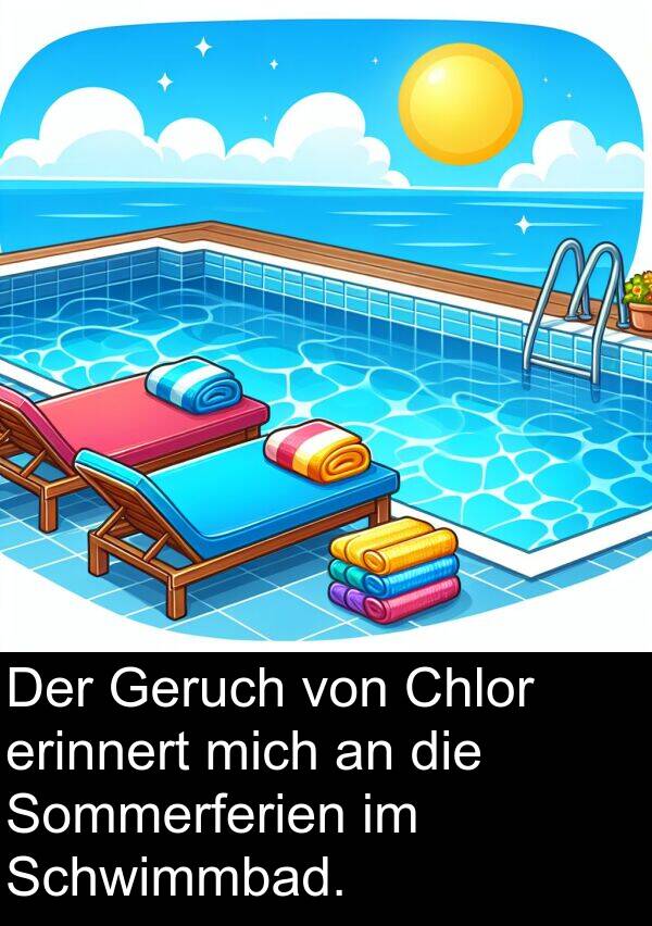 Sommerferien: Der Geruch von Chlor erinnert mich an die Sommerferien im Schwimmbad.