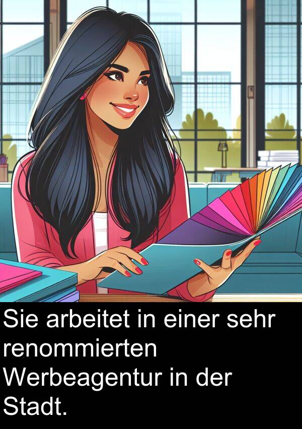 Stadt: Sie arbeitet in einer sehr renommierten Werbeagentur in der Stadt.
