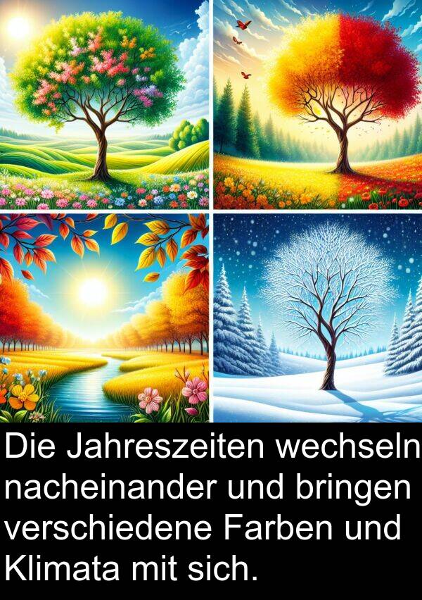 Farben: Die Jahreszeiten wechseln nacheinander und bringen verschiedene Farben und Klimata mit sich.