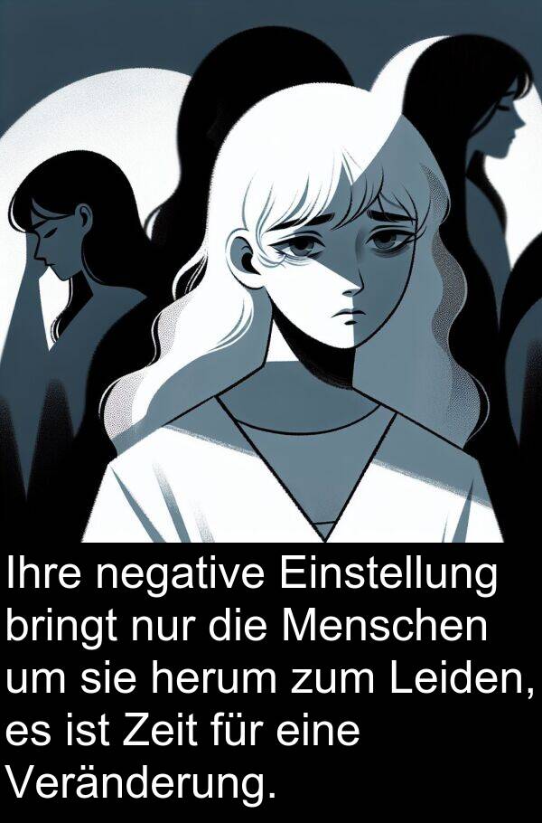 Zeit: Ihre negative Einstellung bringt nur die Menschen um sie herum zum Leiden, es ist Zeit für eine Veränderung.