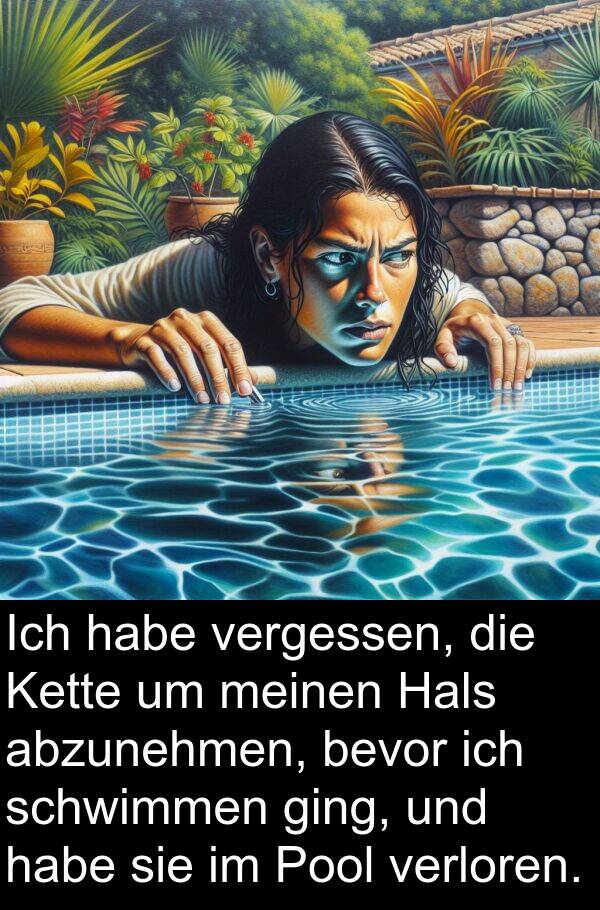 Pool: Ich habe vergessen, die Kette um meinen Hals abzunehmen, bevor ich schwimmen ging, und habe sie im Pool verloren.