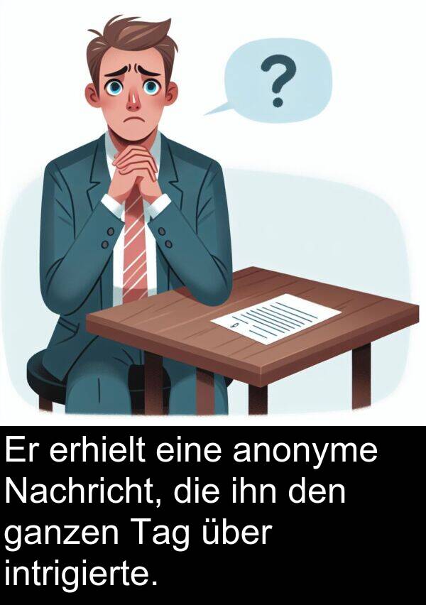 Nachricht: Er erhielt eine anonyme Nachricht, die ihn den ganzen Tag über intrigierte.