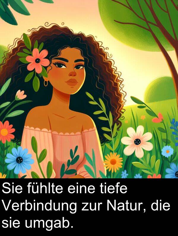 fühlte: Sie fühlte eine tiefe Verbindung zur Natur, die sie umgab.