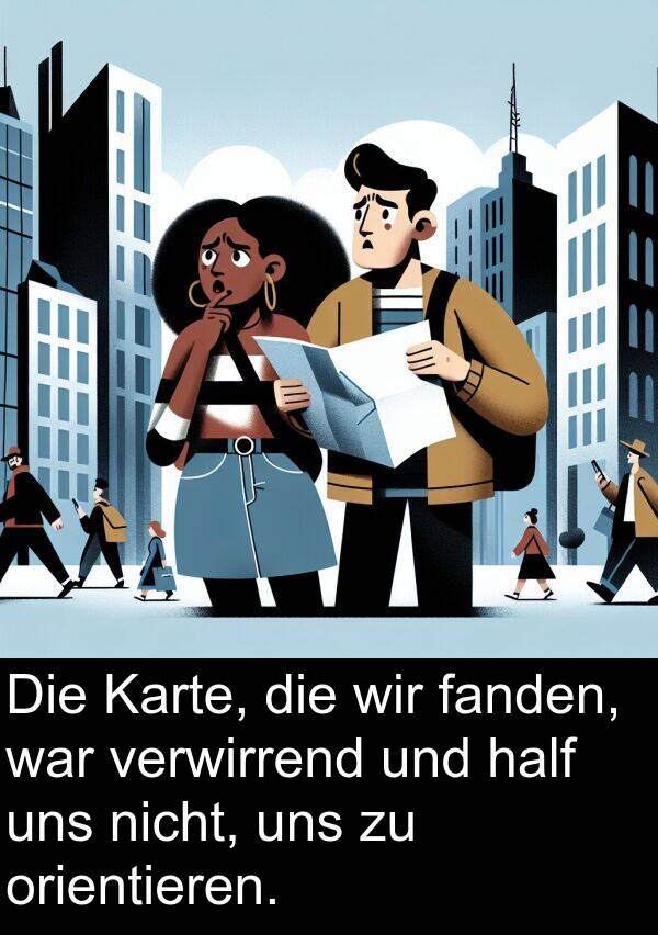 fanden: Die Karte, die wir fanden, war verwirrend und half uns nicht, uns zu orientieren.