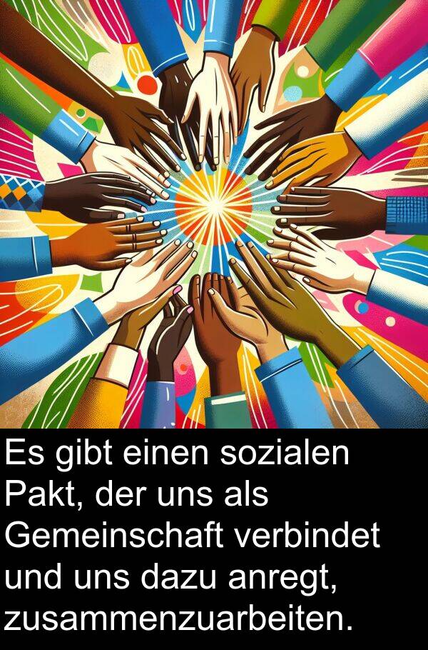 dazu: Es gibt einen sozialen Pakt, der uns als Gemeinschaft verbindet und uns dazu anregt, zusammenzuarbeiten.