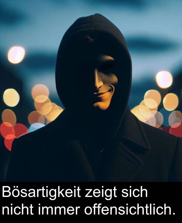 sich: Bösartigkeit zeigt sich nicht immer offensichtlich.