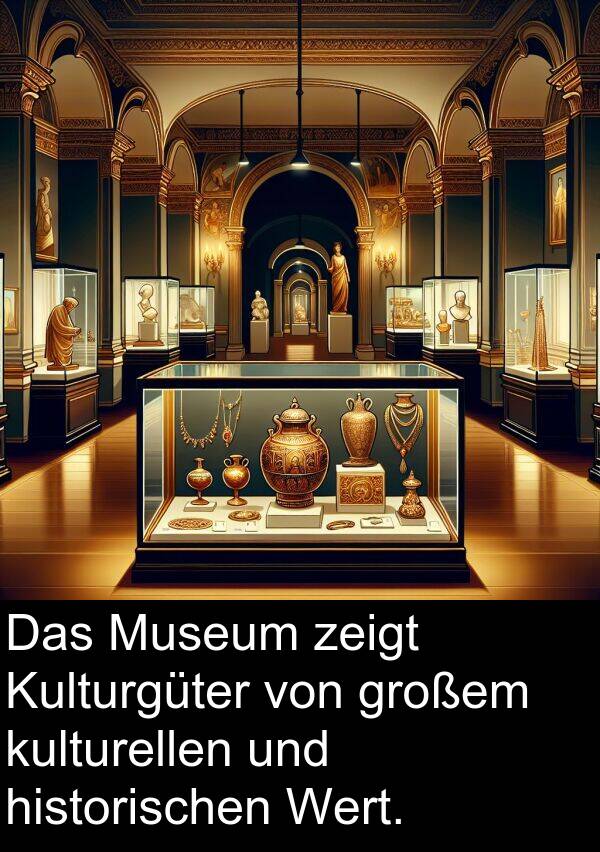 Museum: Das Museum zeigt Kulturgüter von großem kulturellen und historischen Wert.