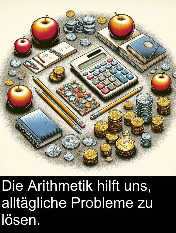 Arithmetik: Die Arithmetik hilft uns, alltägliche Probleme zu lösen.