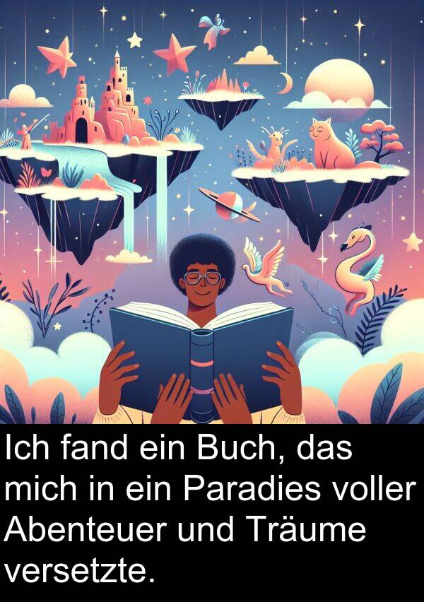 fand: Ich fand ein Buch, das mich in ein Paradies voller Abenteuer und Träume versetzte.