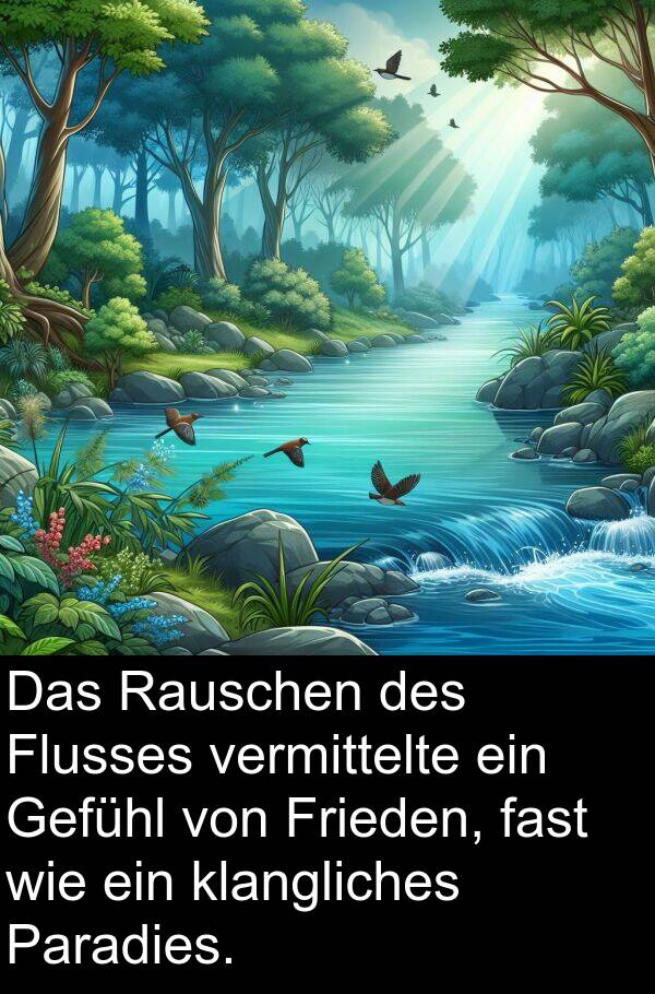 fast: Das Rauschen des Flusses vermittelte ein Gefühl von Frieden, fast wie ein klangliches Paradies.