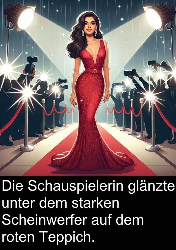 unter: Die Schauspielerin glänzte unter dem starken Scheinwerfer auf dem roten Teppich.