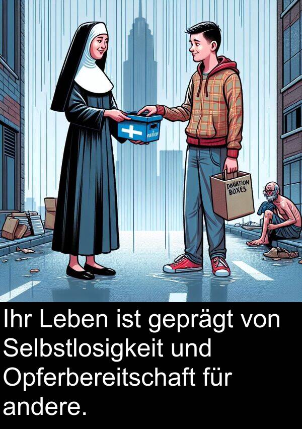 Selbstlosigkeit: Ihr Leben ist geprägt von Selbstlosigkeit und Opferbereitschaft für andere.