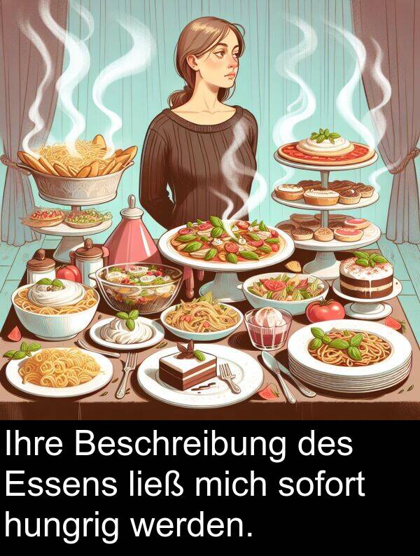Ihre: Ihre Beschreibung des Essens ließ mich sofort hungrig werden.