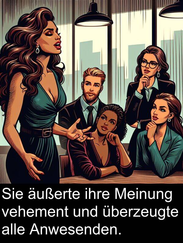 ihre: Sie äußerte ihre Meinung vehement und überzeugte alle Anwesenden.