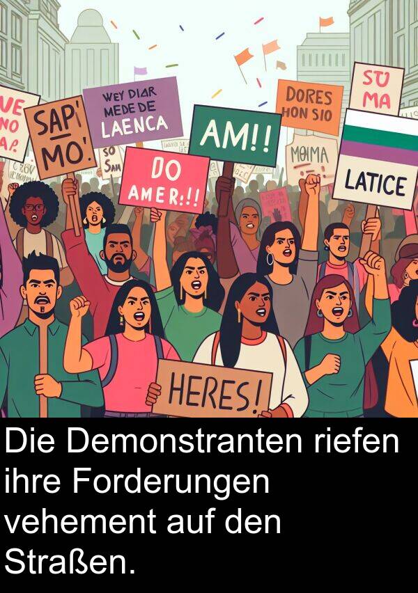 ihre: Die Demonstranten riefen ihre Forderungen vehement auf den Straßen.