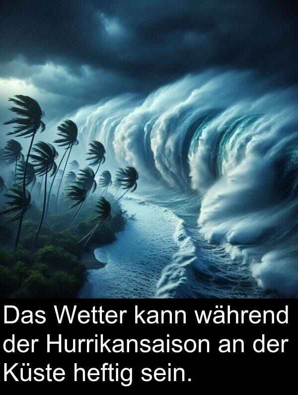 während: Das Wetter kann während der Hurrikansaison an der Küste heftig sein.