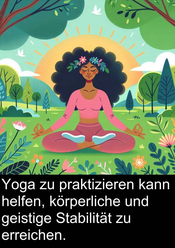 körperliche: Yoga zu praktizieren kann helfen, körperliche und geistige Stabilität zu erreichen.