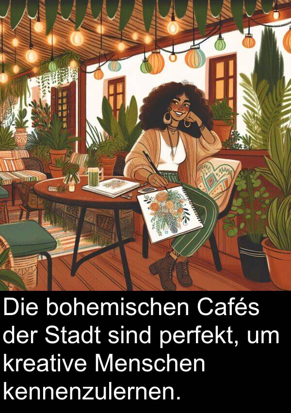 Stadt: Die bohemischen Cafés der Stadt sind perfekt, um kreative Menschen kennenzulernen.