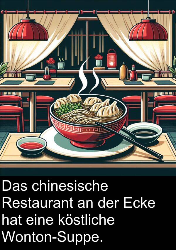 Restaurant: Das chinesische Restaurant an der Ecke hat eine köstliche Wonton-Suppe.