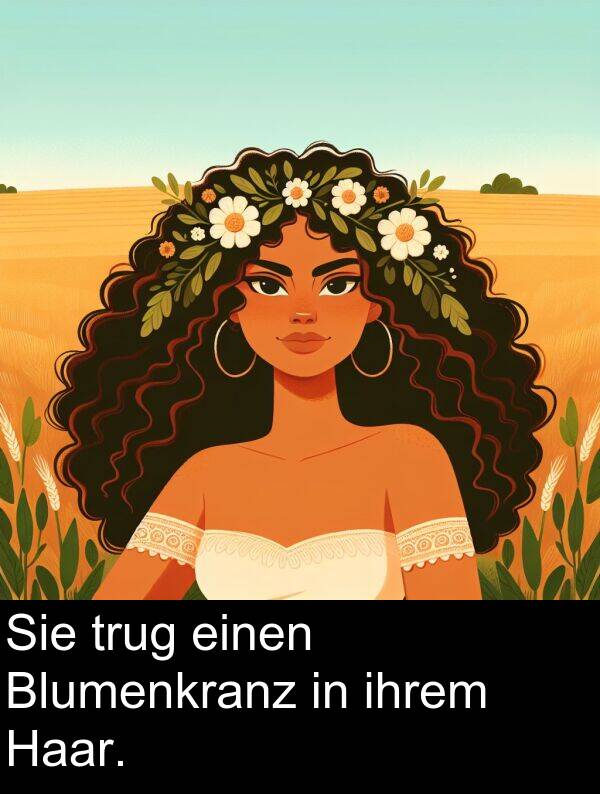 Haar: Sie trug einen Blumenkranz in ihrem Haar.