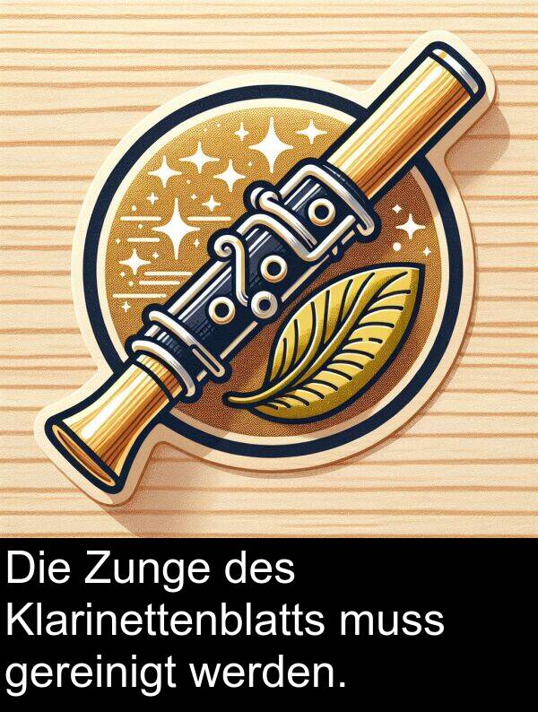 muss: Die Zunge des Klarinettenblatts muss gereinigt werden.