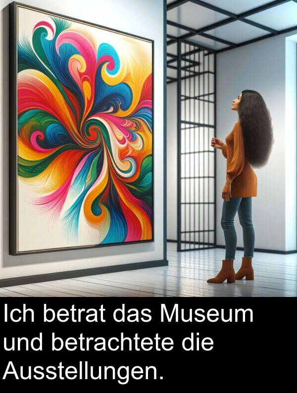 Ausstellungen: Ich betrat das Museum und betrachtete die Ausstellungen.