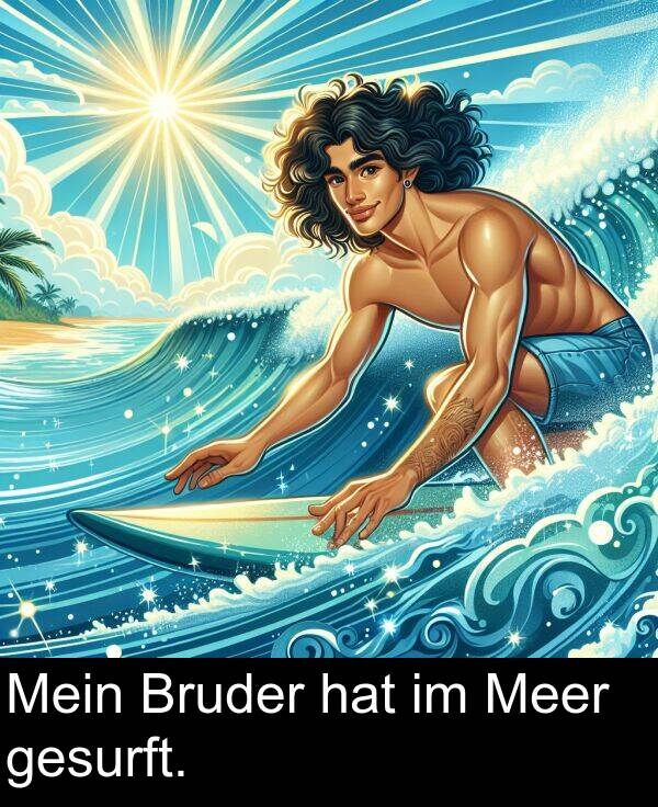 gesurft: Mein Bruder hat im Meer gesurft.