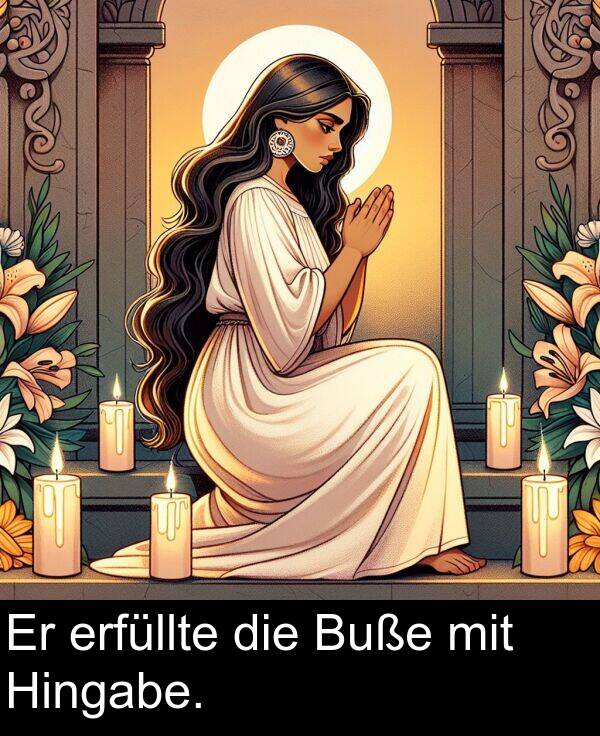 die: Er erfüllte die Buße mit Hingabe.