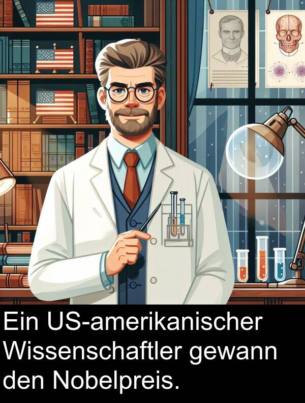 gewann: Ein US-amerikanischer Wissenschaftler gewann den Nobelpreis.