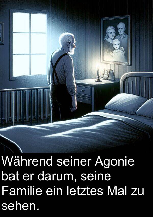 darum: Während seiner Agonie bat er darum, seine Familie ein letztes Mal zu sehen.