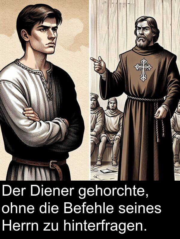 Diener: Der Diener gehorchte, ohne die Befehle seines Herrn zu hinterfragen.