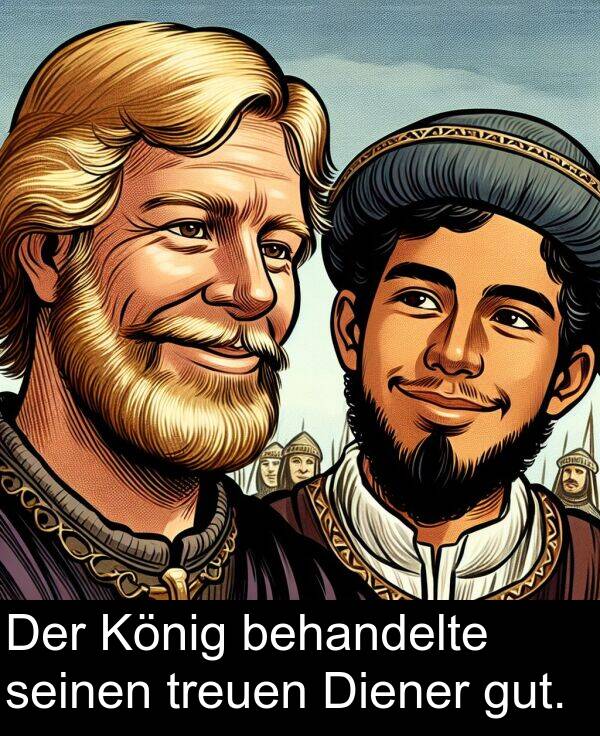 Diener: Der König behandelte seinen treuen Diener gut.