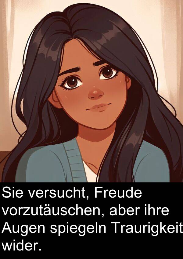 Augen: Sie versucht, Freude vorzutäuschen, aber ihre Augen spiegeln Traurigkeit wider.