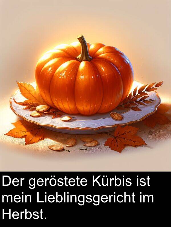 Lieblingsgericht: Der geröstete Kürbis ist mein Lieblingsgericht im Herbst.