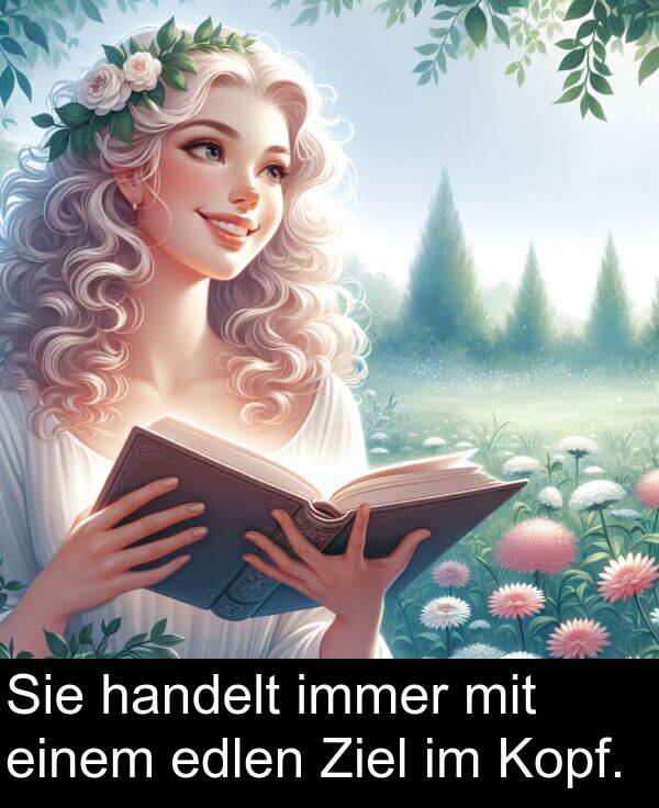 Sie: Sie handelt immer mit einem edlen Ziel im Kopf.