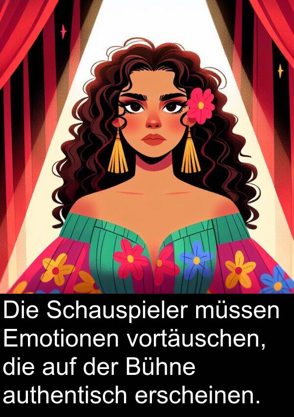 authentisch: Die Schauspieler müssen Emotionen vortäuschen, die auf der Bühne authentisch erscheinen.