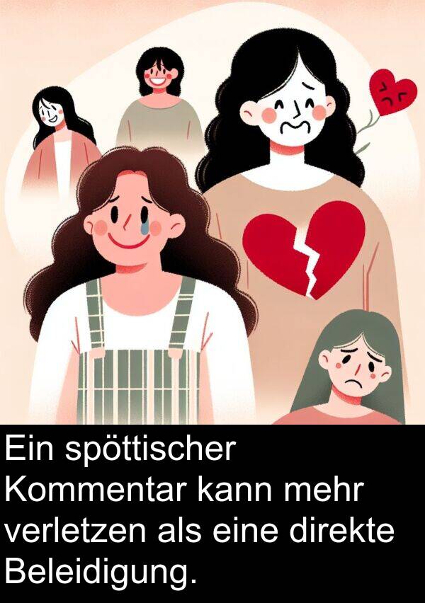 direkte: Ein spöttischer Kommentar kann mehr verletzen als eine direkte Beleidigung.