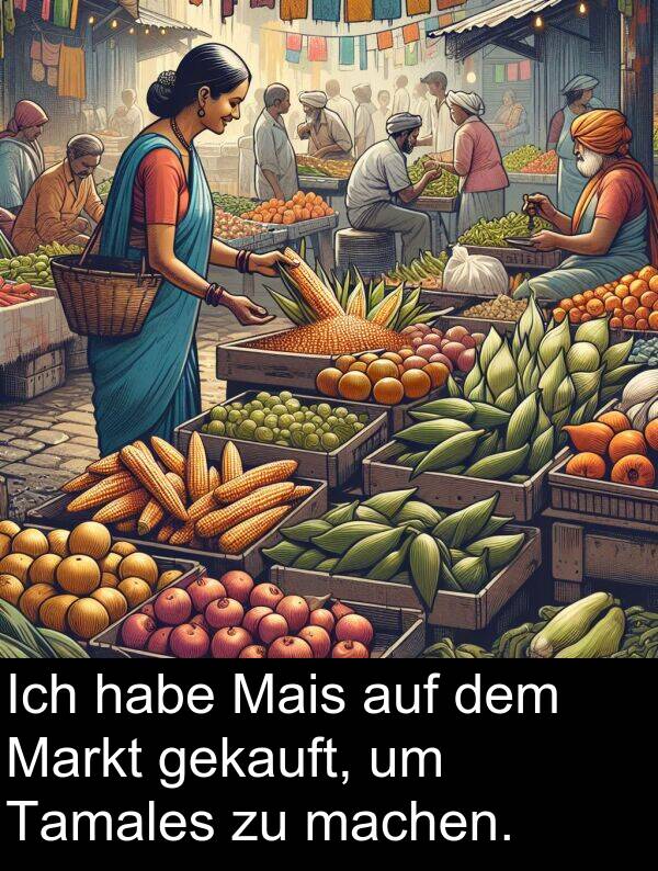 Tamales: Ich habe Mais auf dem Markt gekauft, um Tamales zu machen.