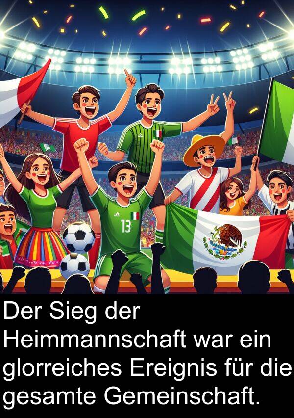 glorreiches: Der Sieg der Heimmannschaft war ein glorreiches Ereignis für die gesamte Gemeinschaft.