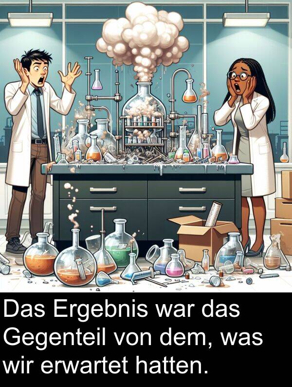 was: Das Ergebnis war das Gegenteil von dem, was wir erwartet hatten.
