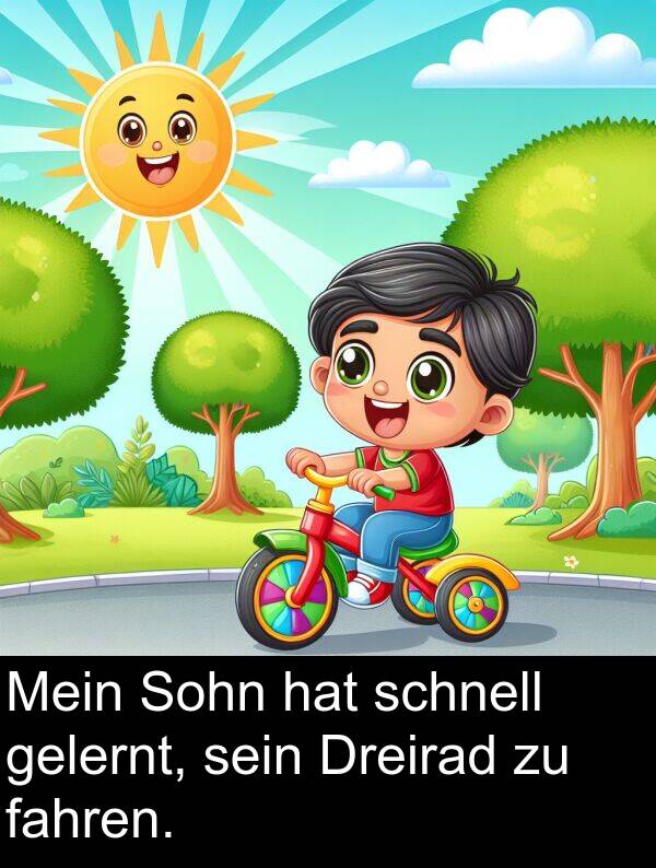 fahren: Mein Sohn hat schnell gelernt, sein Dreirad zu fahren.