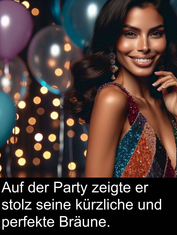 zeigte: Auf der Party zeigte er stolz seine kürzliche und perfekte Bräune.