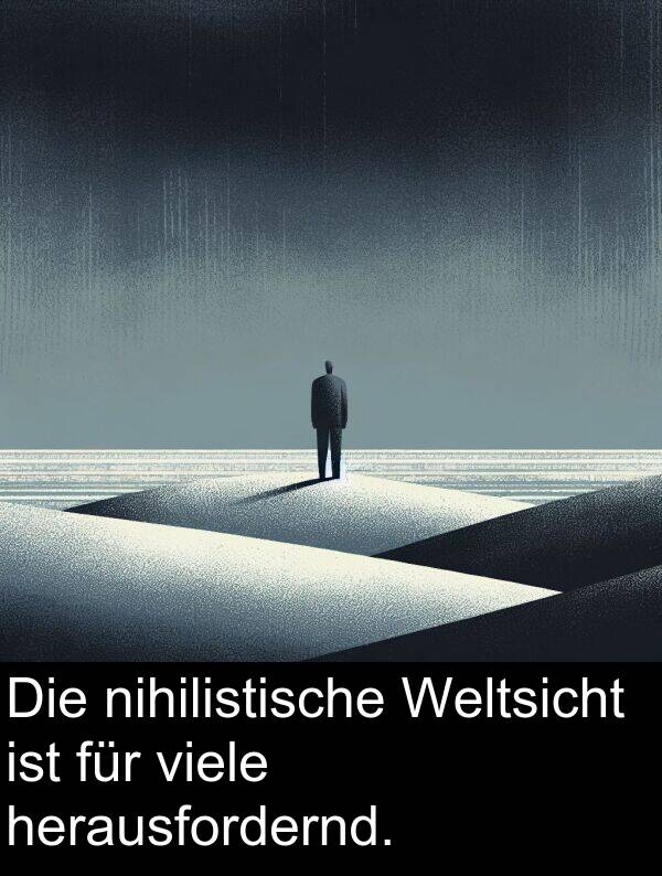 herausfordernd: Die nihilistische Weltsicht ist für viele herausfordernd.