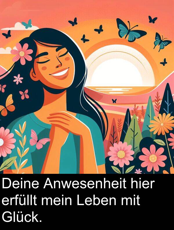 Deine: Deine Anwesenheit hier erfüllt mein Leben mit Glück.
