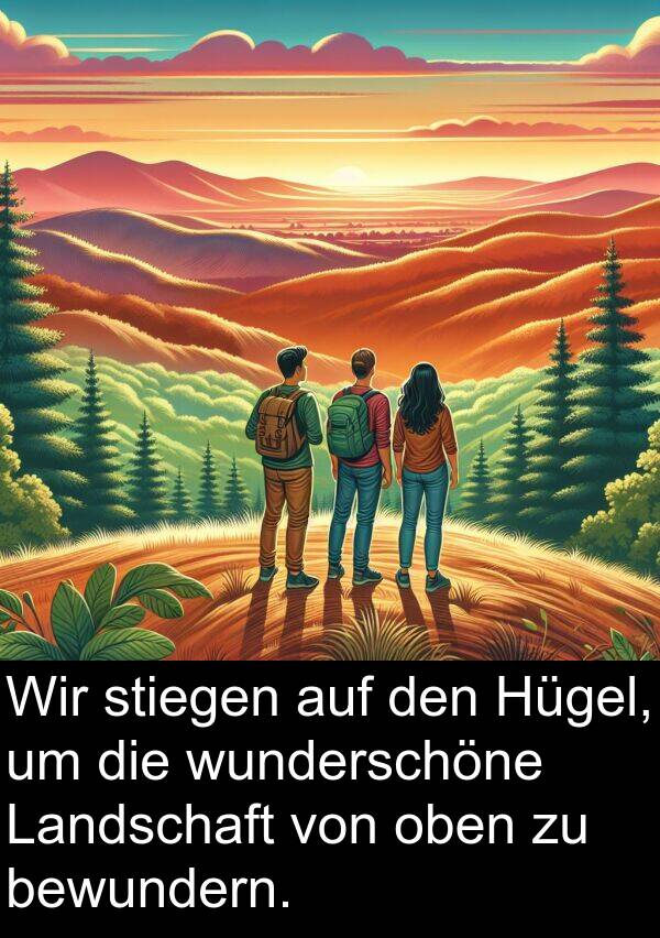Hügel: Wir stiegen auf den Hügel, um die wunderschöne Landschaft von oben zu bewundern.