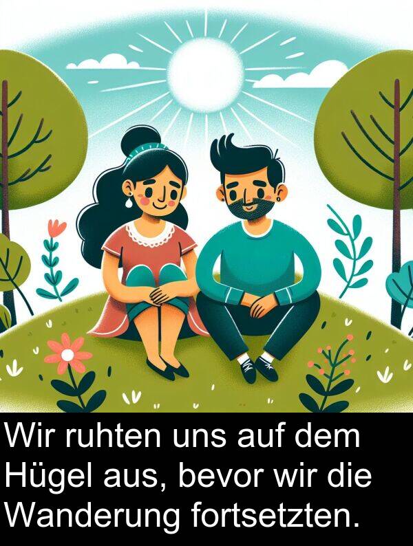 fortsetzten: Wir ruhten uns auf dem Hügel aus, bevor wir die Wanderung fortsetzten.