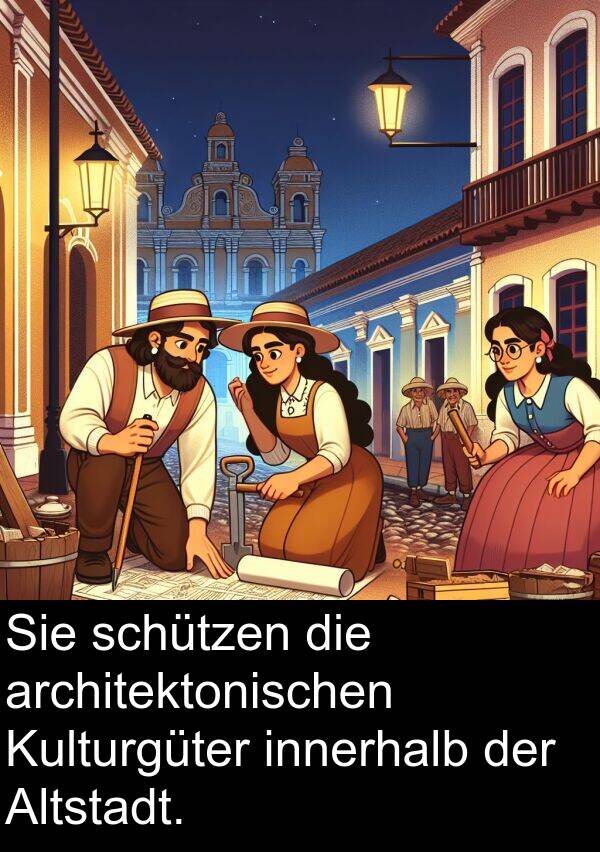 innerhalb: Sie schützen die architektonischen Kulturgüter innerhalb der Altstadt.