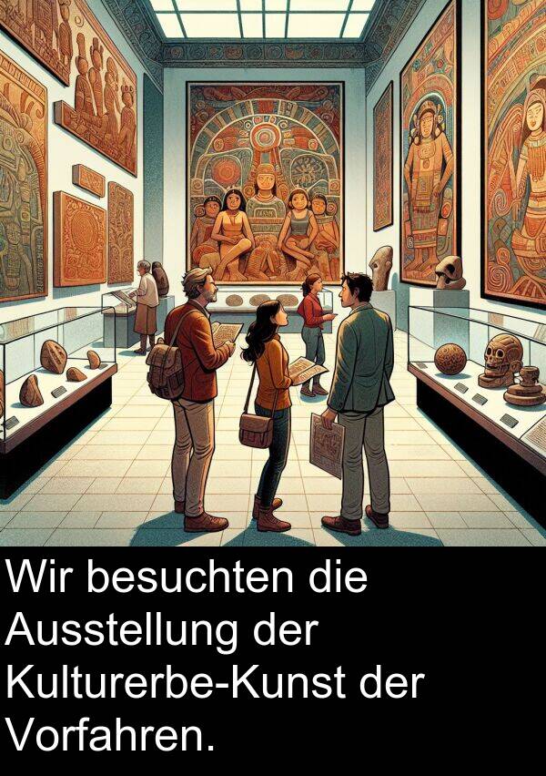 Vorfahren: Wir besuchten die Ausstellung der Kulturerbe-Kunst der Vorfahren.