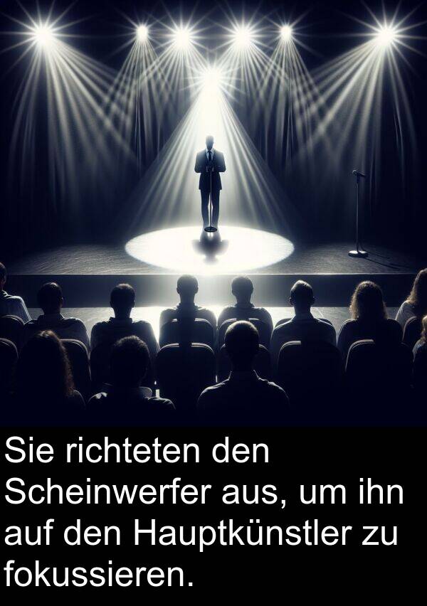 richteten: Sie richteten den Scheinwerfer aus, um ihn auf den Hauptkünstler zu fokussieren.